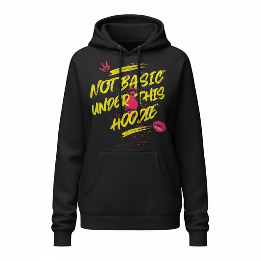 NOT BASIC UNDER THIS HOODIE